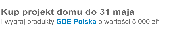 Kup projekt domu do 31 maja i wygraj produkty GDE Polska o wartości 5000 zł