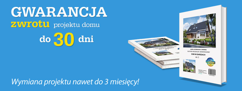 GWARANCJA zwrotu projektu domu do 30 dni