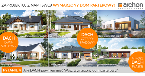 Jaki dach powinien mieć Wasz wymarzony dom parterowy?