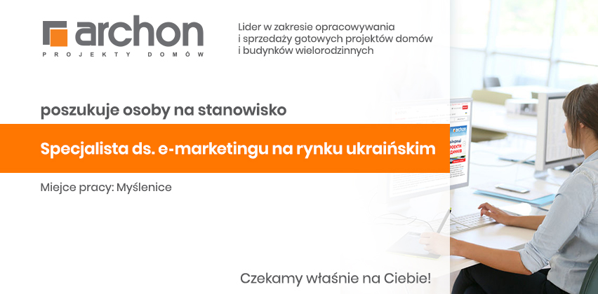 ARCHON+ poszukuje osoby na stanowisko: Specjalista ds. e-marketingu na rynku ukraińskim