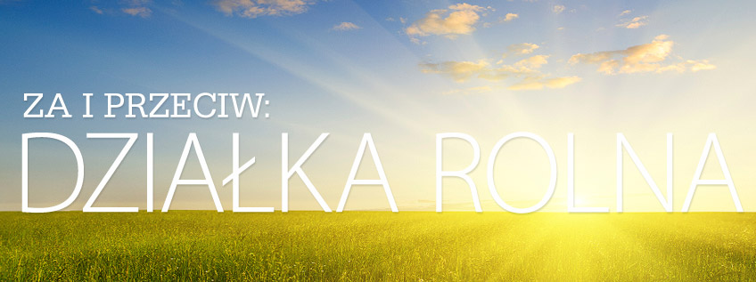Za i przeciw - działka ronla